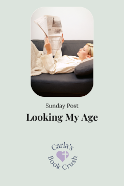 The Sunday Post #12: Looking My Age