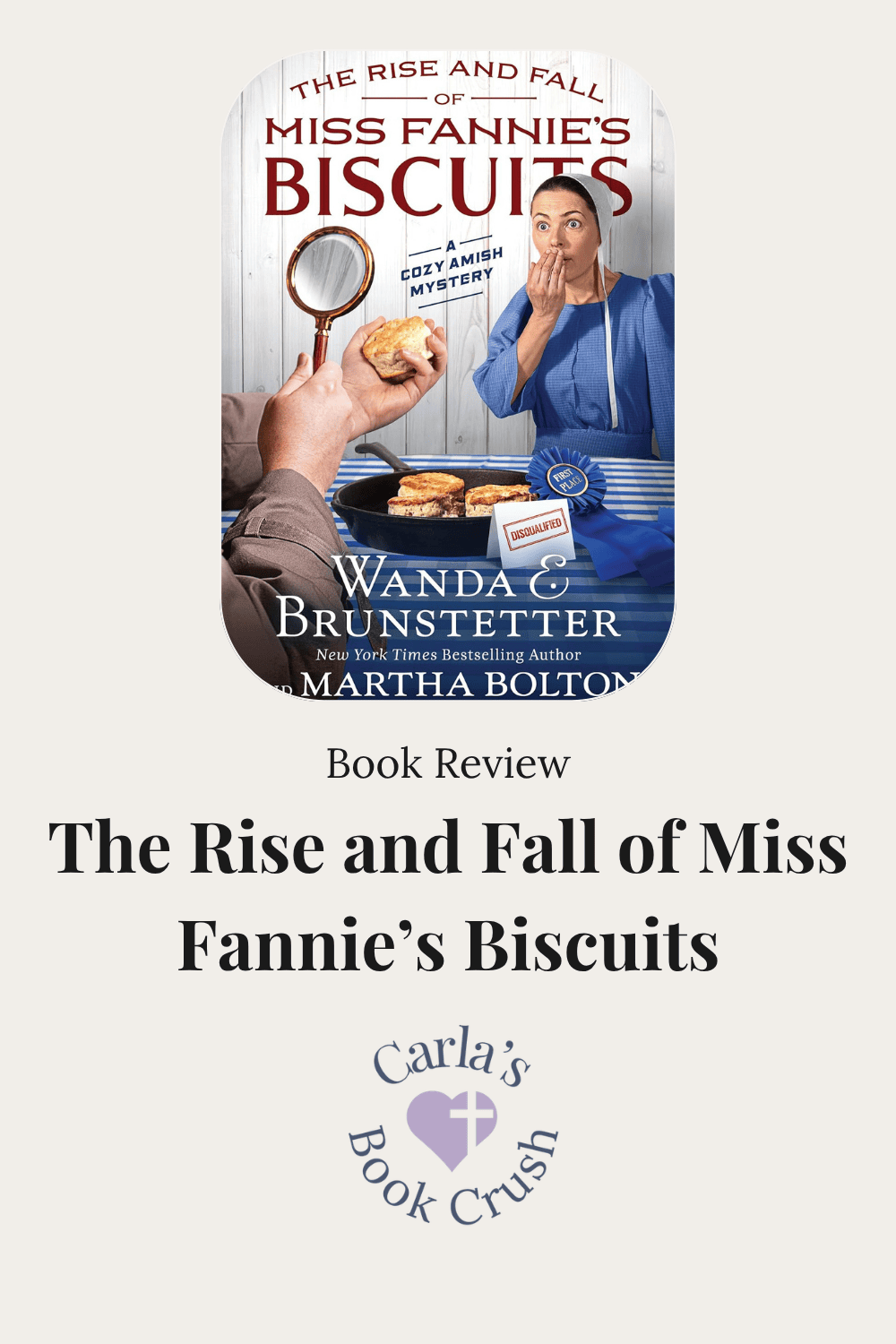 ook review graphic for The Rise and Fall of Miss Fannie’s Biscuits by Wanda E. Brunstetter and Martha Bolton, featuring the book cover with an Amish woman, biscuits, a magnifying glass, and a “Disqualified” sign, followed by the review title and Carla’s Book Crush logo.