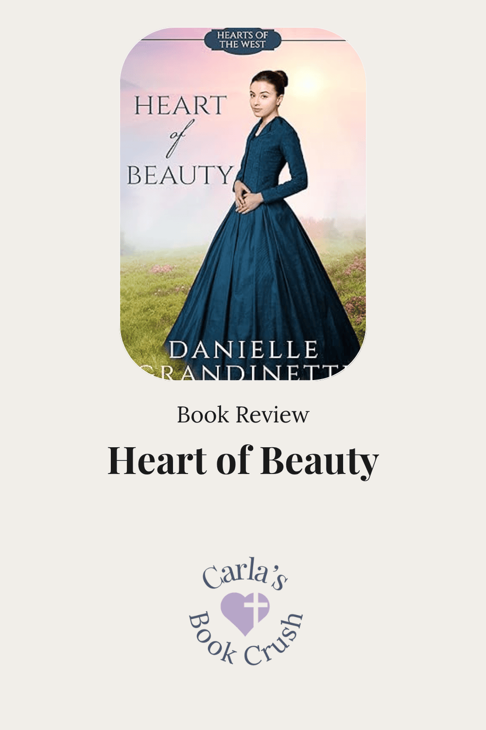 Book review graphic for Heart of Beauty by Danielle Grandinetti, featuring the book cover with a woman in a blue dress standing in a field, followed by the words “Book Review” and the book title, with the Carla’s Book Crush logo below.