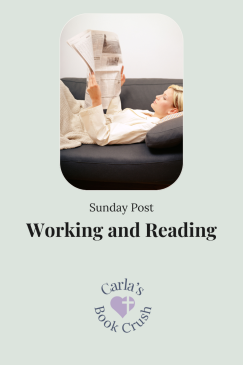 The Sunday Post #23: Working and Reading
