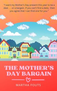 Illustrated book cover showing colorful houses under a bright sky with clouds. Text reads, "The Mother’s Day Bargain" by Martha Fouts, with a warm, cheerful vibe.