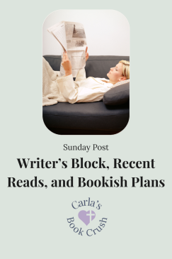The Sunday Post #28: Writer’s Block, Recent Reads, and Bookish Plans