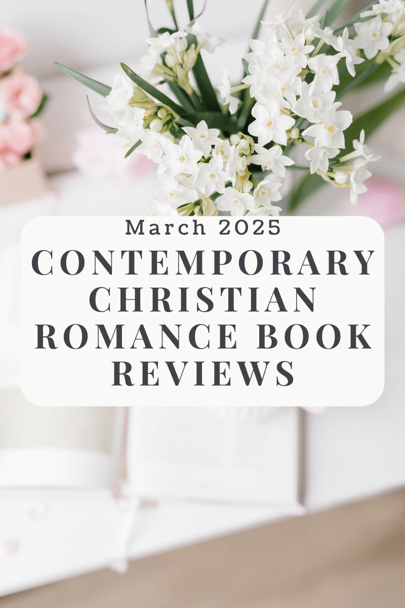 March 2025 Clean Romance Book Reviews: Contemporary Christian&nbsp;Edition