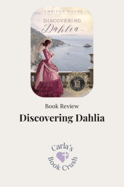Discovering Dahlia by Jennifer Moore book review featured image. The book cover shows a woman in a pink Victorian dress standing on a balcony overlooking a rocky coastline and the sea, with a parasol beside her. The image also includes “Book Review” and the Carla’s Book Crush logo and name.