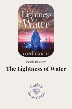 e Lightness of Water by Toni Cabell book review featured image. The book cover shows a cloaked woman standing in a barren landscape beneath a dramatic purple and orange sunset, surrounded by glowing water and magical elements. The image also includes “Book Review” and the Carla’s Book Crush logo and name.