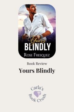 ook Review graphic for Yours Blindly by Rose Fresquez, featuring a man in a white shirt against a city skyline, with the book title, author name, and Carla’s Book Crush logo.