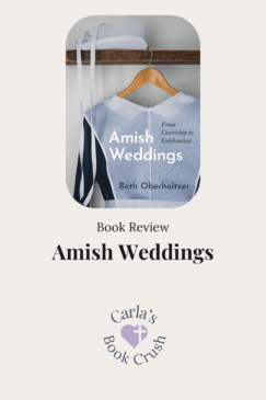 mish Weddings: From Courtship to Celebration by Beth Oberholtzer book review featured image. The book cover shows a light blue Amish dress hanging on a wooden hanger beneath folded white fabric. The image also includes “Book Review” and the Carla’s Book Crush logo and name.